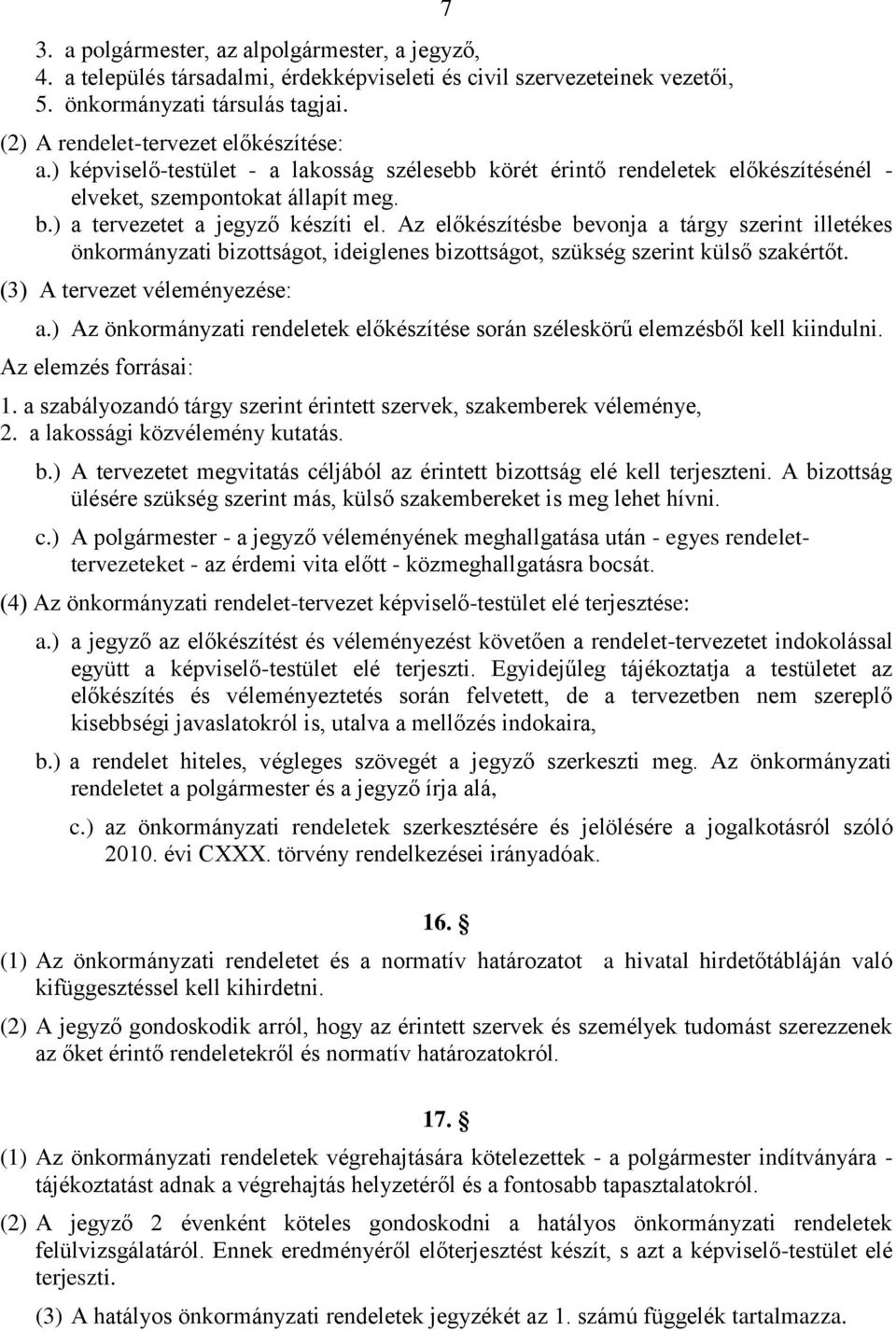 Az előkészítésbe bevonja a tárgy szerint illetékes önkormányzati bizottságot, ideiglenes bizottságot, szükség szerint külső szakértőt. (3) A tervezet véleményezése: a.