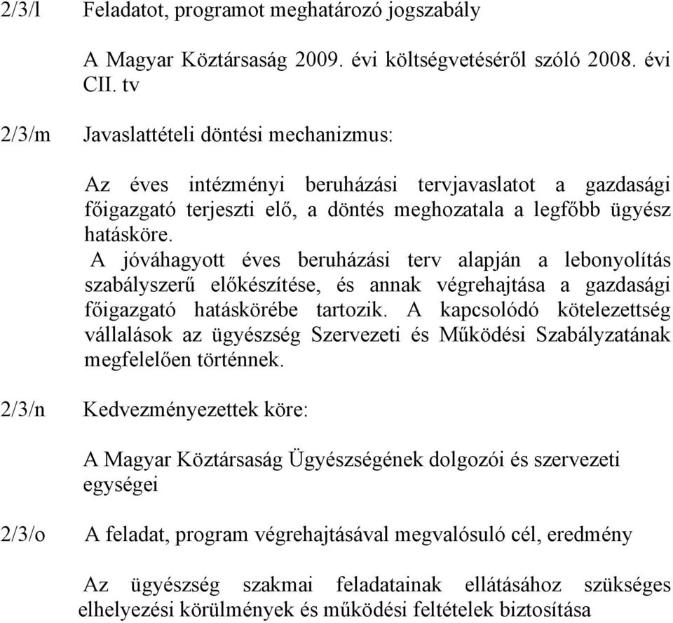 A jóváhagyott éves beruházási terv alapján a lebonyolítás szabályszerű előkészítése, és annak végrehajtása a gazdasági főigazgató hatáskörébe tartozik.