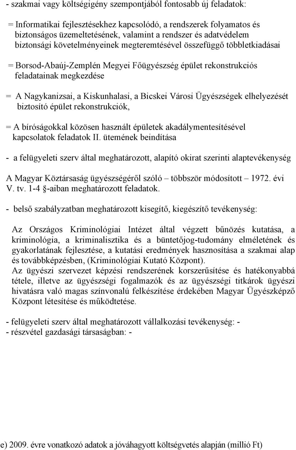 Bicskei Városi Ügyészségek elhelyezését biztosító épület rekonstrukciók, = A bíróságokkal közösen használt épületek akadálymentesítésével kapcsolatok feladatok II.