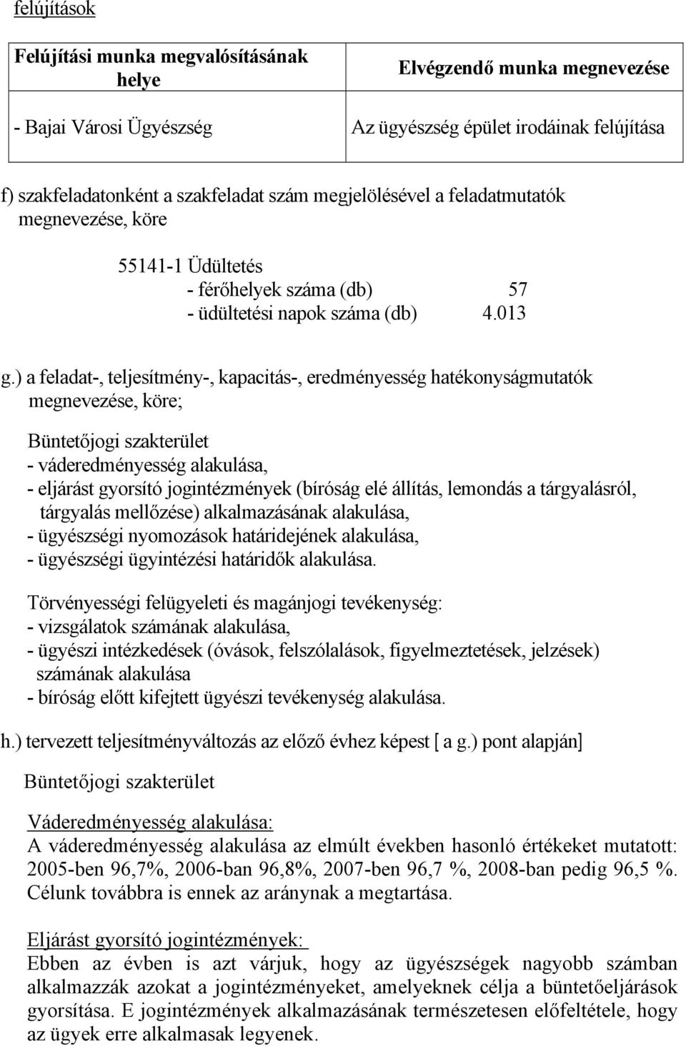 ) a feladat-, teljesítmény-, kapacitás-, eredményesség hatékonyságmutatók megnevezése, köre; Büntetőjogi szakterület - váderedményesség alakulása, - eljárást gyorsító jogintézmények (bíróság elé