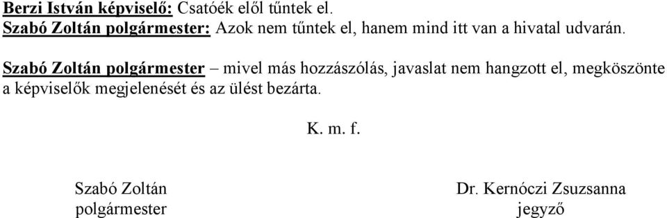 Szabó Zoltán mivel más hozzászólás, javaslat nem hangzott el, megköszönte