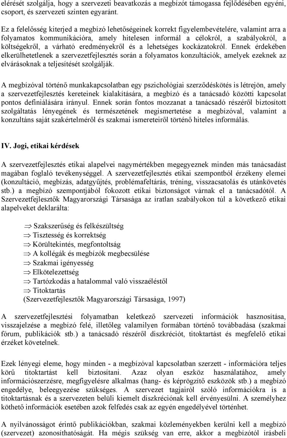 eredményekről és a lehetséges kockázatokról. Ennek érdekében elkerülhetetlenek a szervezetfejlesztés során a folyamatos konzultációk, amelyek ezeknek az elvárásoknak a teljesítését szolgálják.