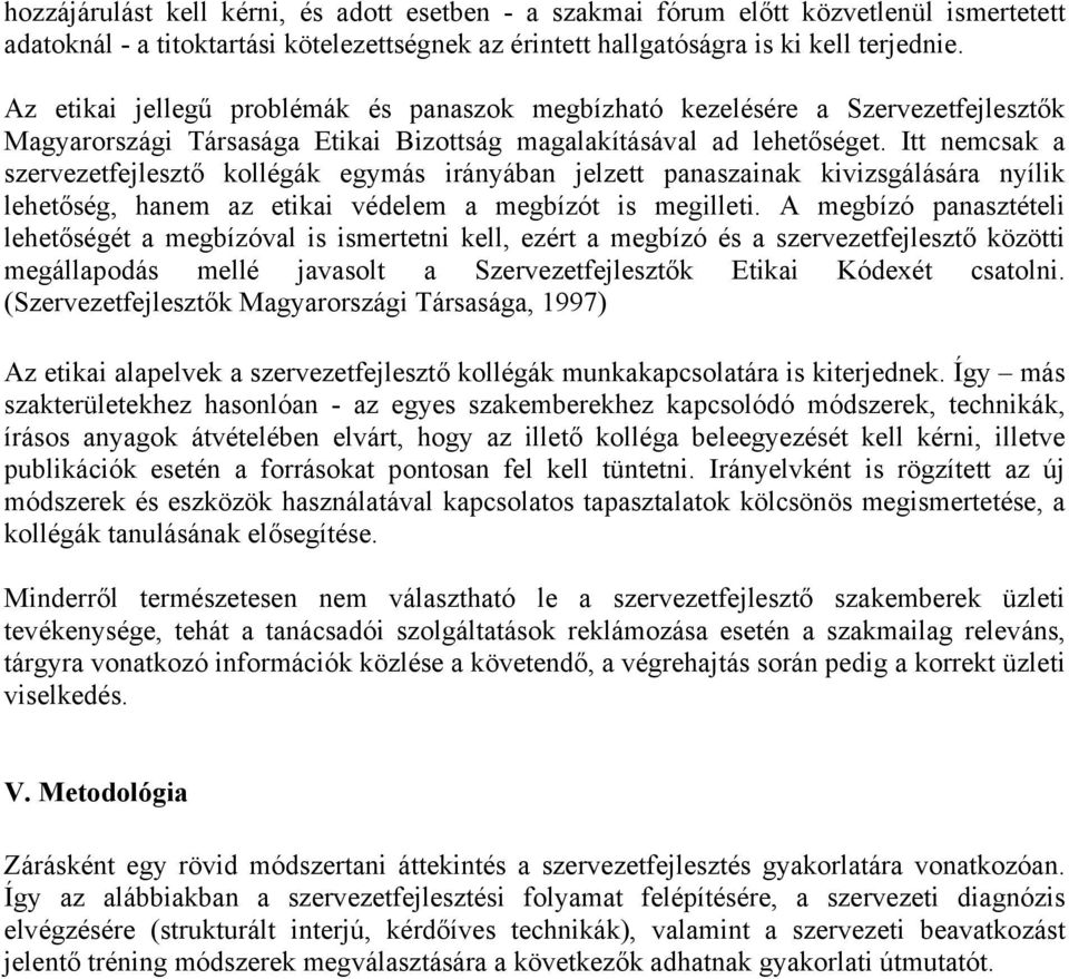 Itt nemcsak a szervezetfejlesztő kollégák egymás irányában jelzett panaszainak kivizsgálására nyílik lehetőség, hanem az etikai védelem a megbízót is megilleti.