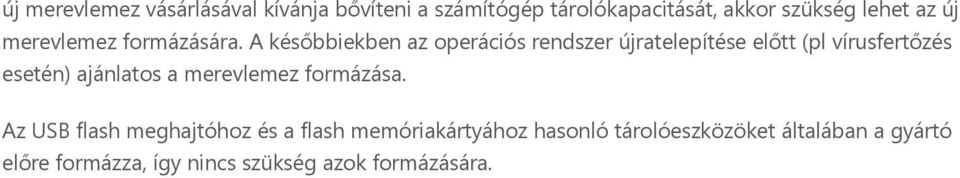 A későbbiekben az operációs rendszer újratelepítése előtt (pl vírusfertőzés esetén) ajánlatos a