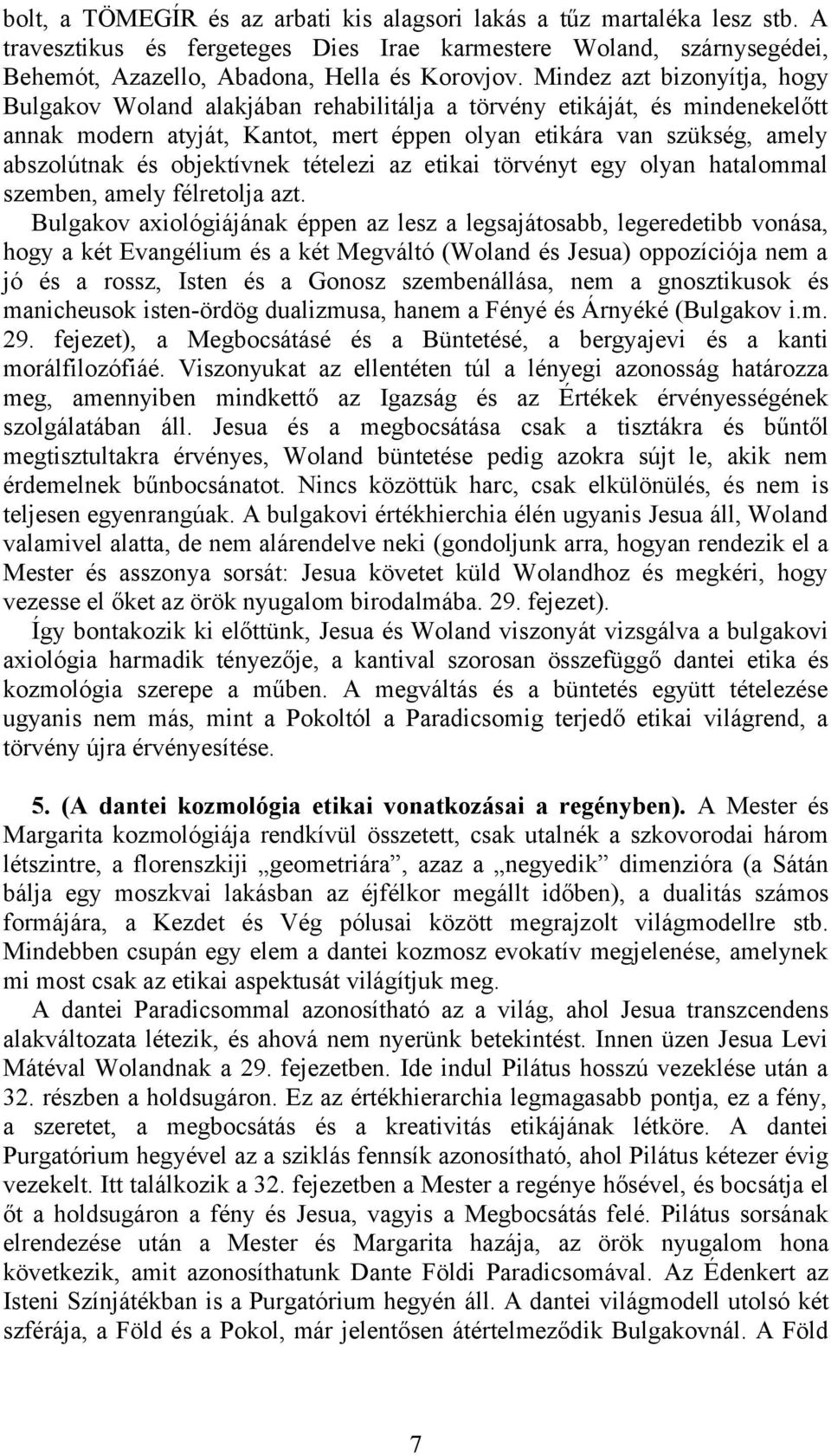 objektívnek tételezi az etikai törvényt egy olyan hatalommal szemben, amely félretolja azt.