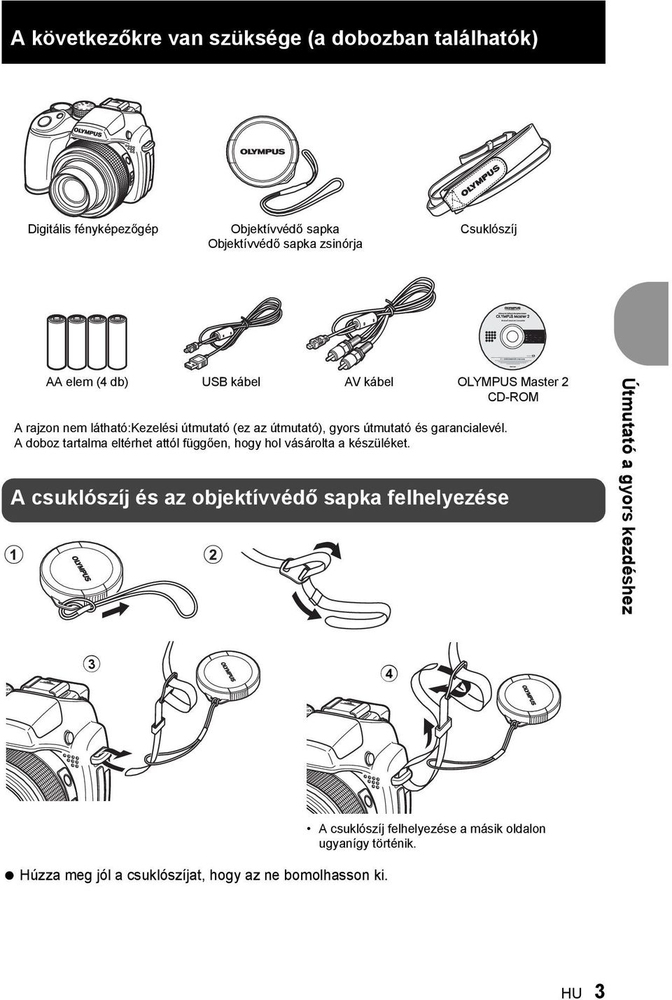 garancialevél. A doboz tartalma eltérhet attól függően, hogy hol vásárolta a készüléket.