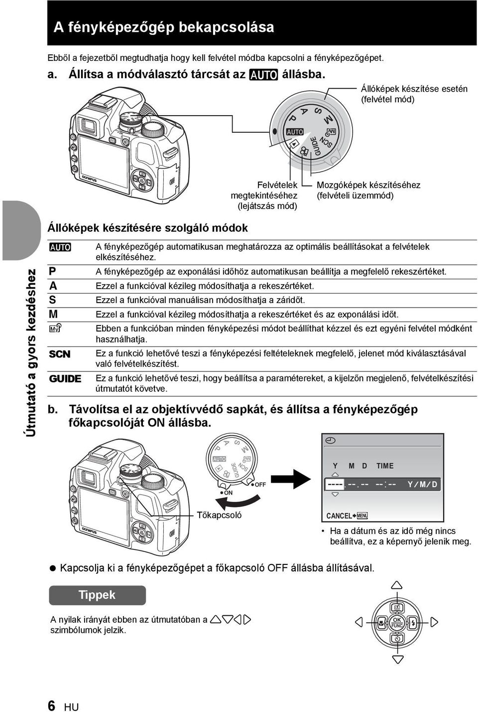 S M r s g A fényképezőgép automatikusan meghatározza az optimális beállításokat a felvételek elkészítéséhez. A fényképezőgép az exponálási időhöz automatikusan beállítja a megfelelő rekeszértéket.