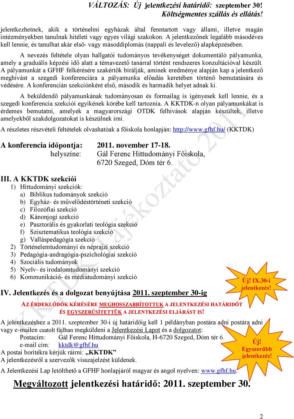 A nevezés feltétele olyan hallgatói tudományos tevékenységet dokumentáló pályamunka, amely a graduális képzési idő alatt a témavezető tanárral történt rendszeres konzultációval készült.