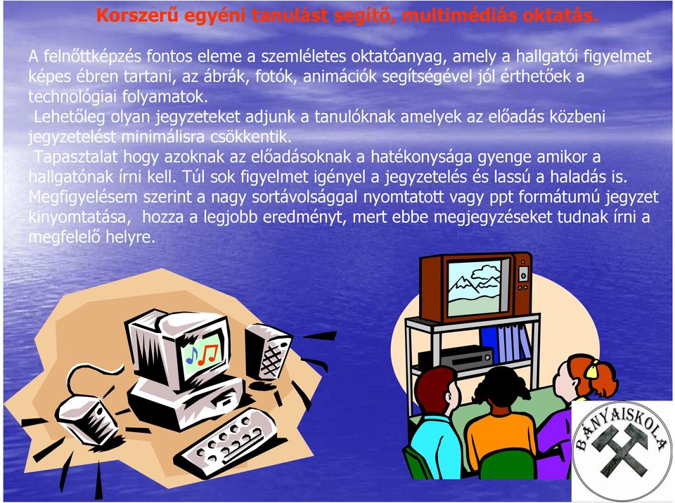 technológiai folyamatok. Lehetőleg olyan jegyzeteket adjunk a tanulóknak amelyek az előadás közbeni jegyzetelést minimálisra csökkentik.