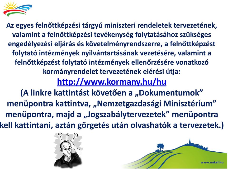 ellenőrzésére vonatkozó kormányrendelet tervezetének elérési útja: http://www.kormany.