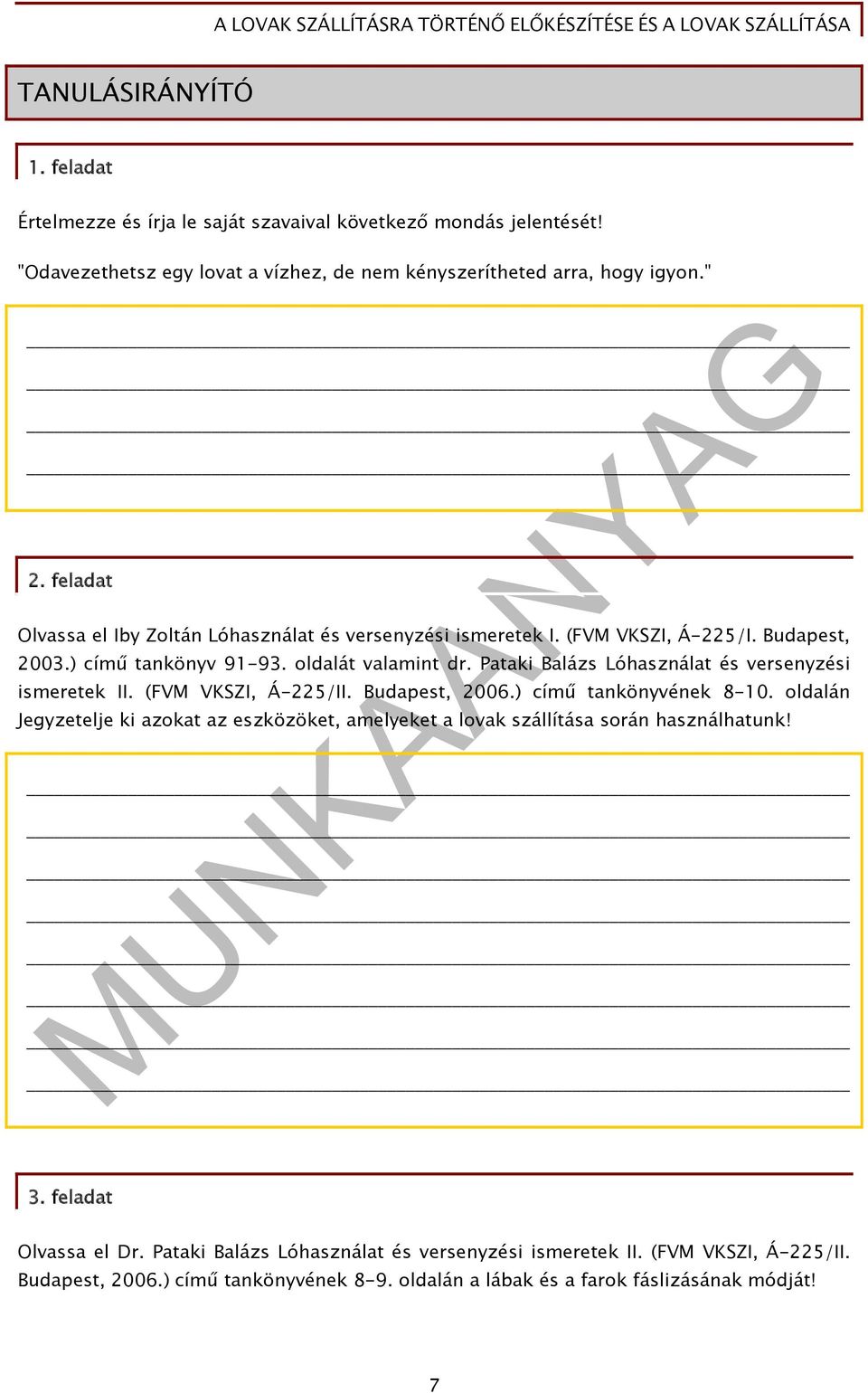Pataki Balázs Lóhasználat és versenyzési ismeretek II. (FVM VKSZI, Á-225/II. Budapest, 2006.) című tankönyvének 8-10.
