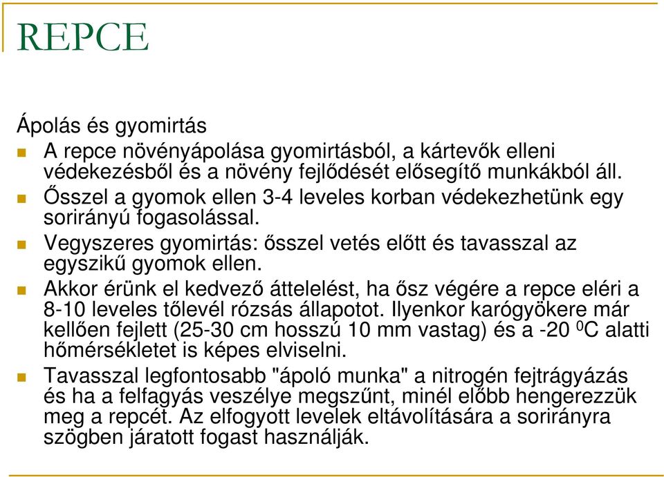 Akkor érünk el kedvezı áttelelést, ha ısz végére a repce eléri a 8-10 leveles tılevél rózsás állapotot.