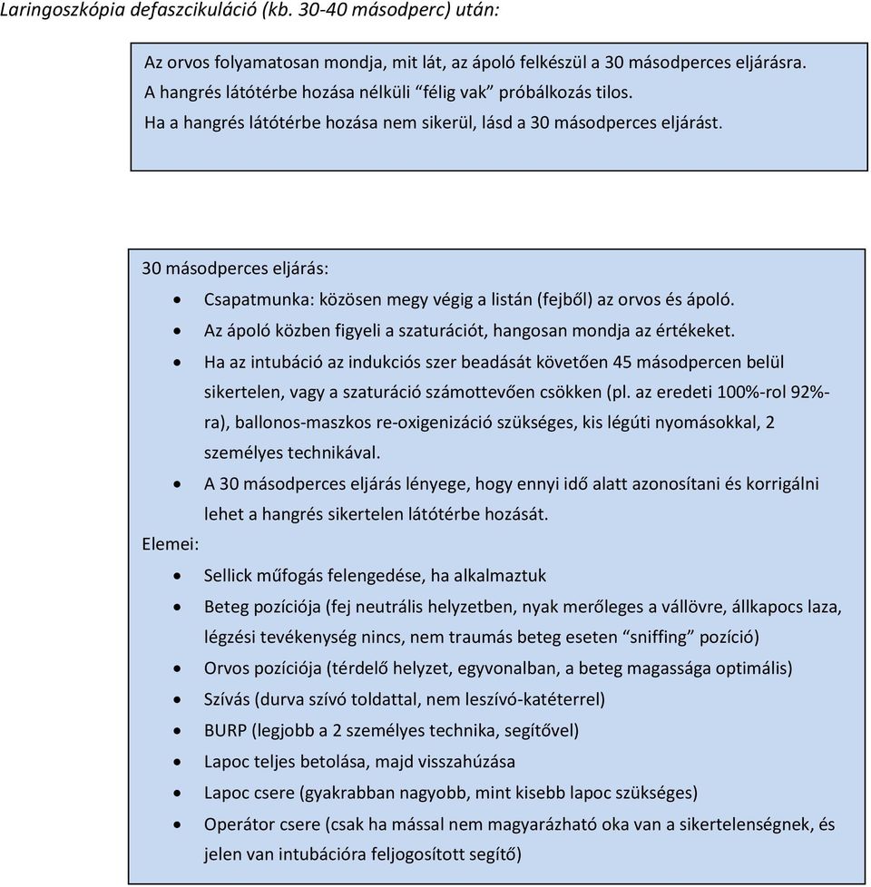 30 másodperces eljárás: Csapatmunka: közösen megy végig a listán (fejből) az orvos és ápoló. Az ápoló közben figyeli a szaturációt, hangosan mondja az értékeket.