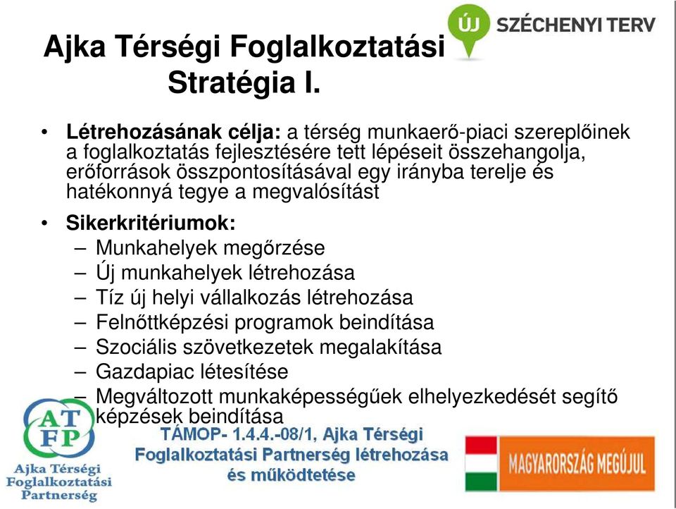 erıforrások összpontosításával egy irányba terelje és hatékonnyá tegye a megvalósítást Sikerkritériumok: Munkahelyek megırzése Új