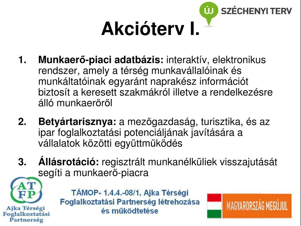 egyaránt naprakész információt biztosít a keresett szakmákról illetve a rendelkezésre álló munkaerırıl 2.