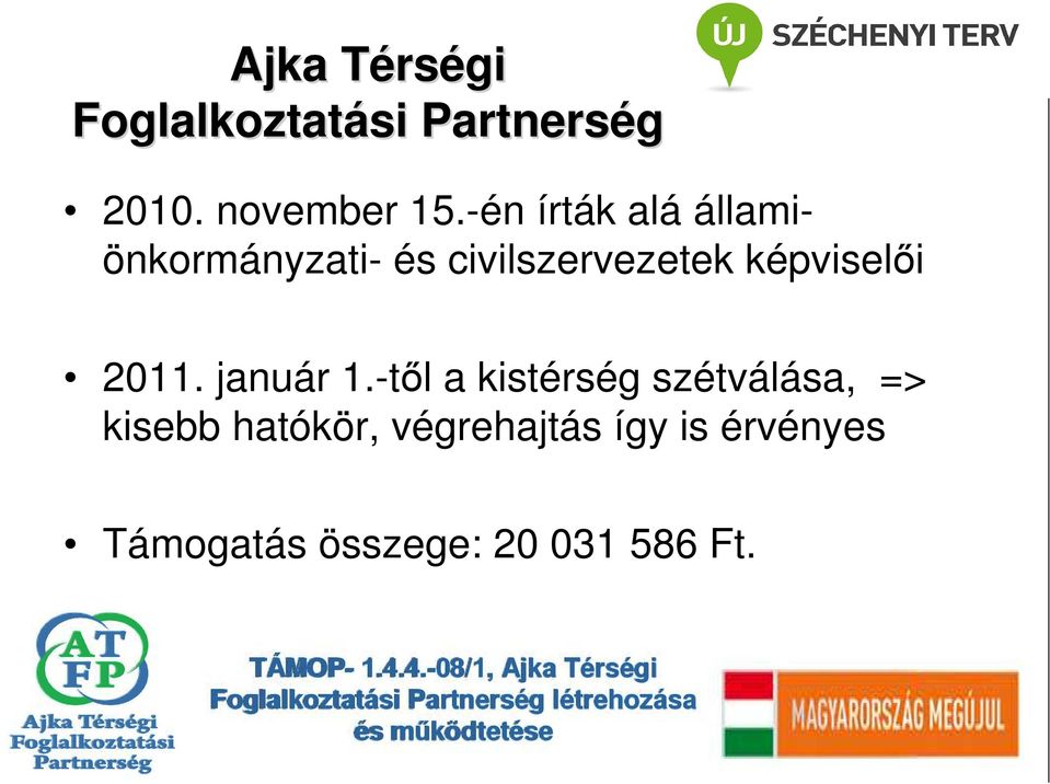 -tıl a kistérség szétválása, => kisebb hatókör, végrehajtás így is érvényes