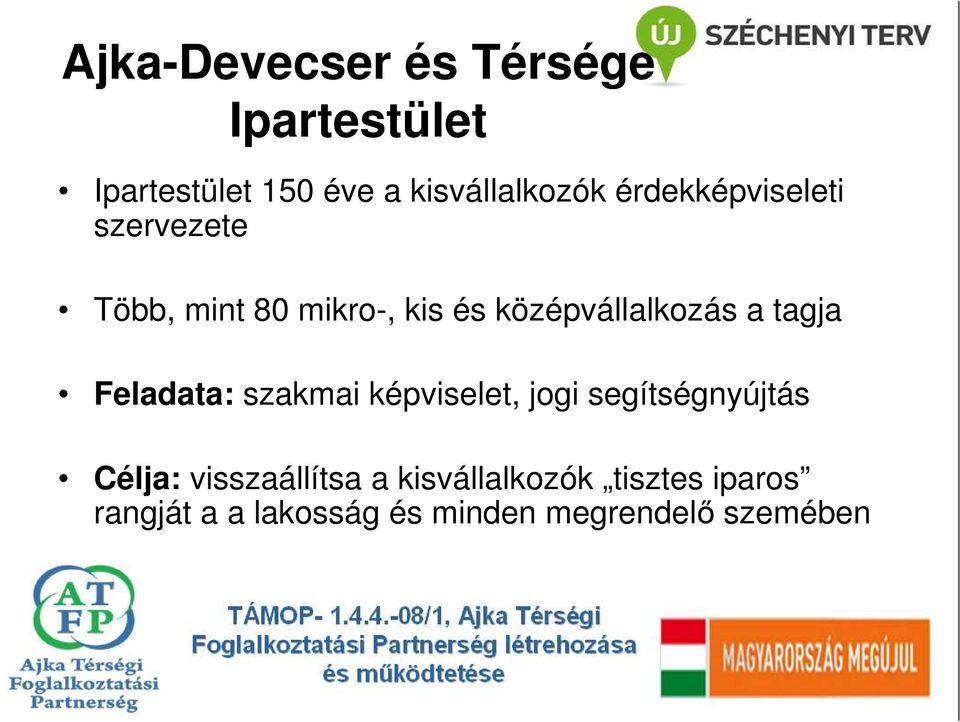 tagja Feladata: szakmai képviselet, jogi segítségnyújtás Célja: visszaállítsa