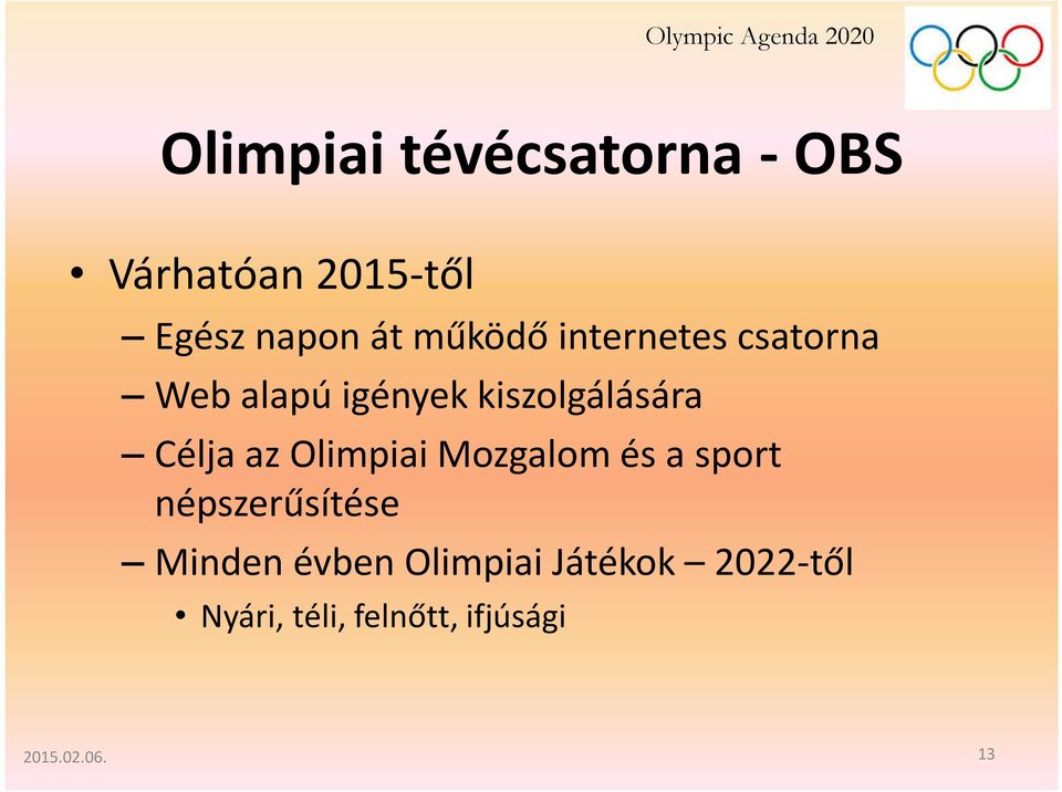 Célja az Olimpiai Mozgalom és a sport népszerűsítése Minden