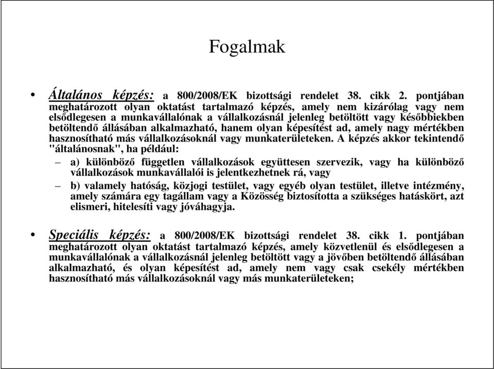 alkalmazható, hanem olyan képesítést ad, amely nagy mértékben hasznosítható más vállalkozásoknál vagy munkaterületeken.