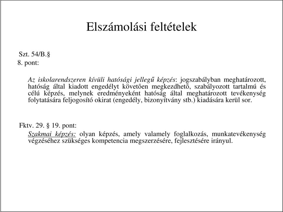 megkezdhetı, szabályozott tartalmú és célú képzés, melynek eredményeként hatóság által meghatározott tevékenység folytatására