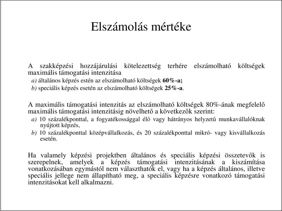 költségek A maximális támogatási intenzitás az elszámolható költségek 80%-ának megfelelı maximális támogatási intenzitásig növelhetı a következık szerint: a) 10 százalékponttal, a fogyatékossággal