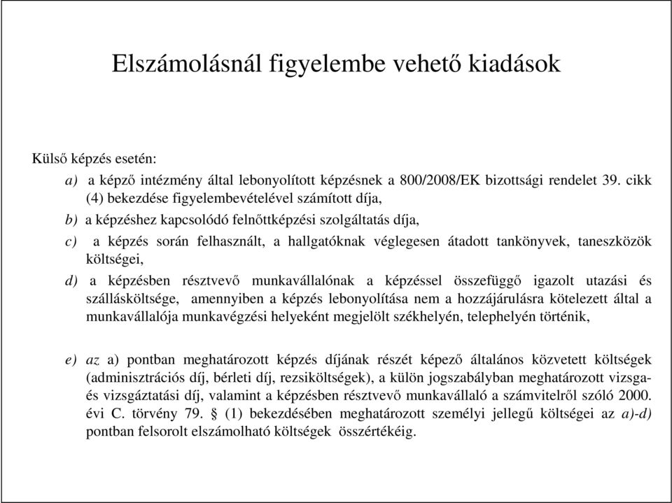 taneszközök költségei, d) a képzésben résztvevı munkavállalónak a képzéssel összefüggı igazolt utazási és szállásköltsége, amennyiben a képzés lebonyolítása nem a hozzájárulásra kötelezett által a