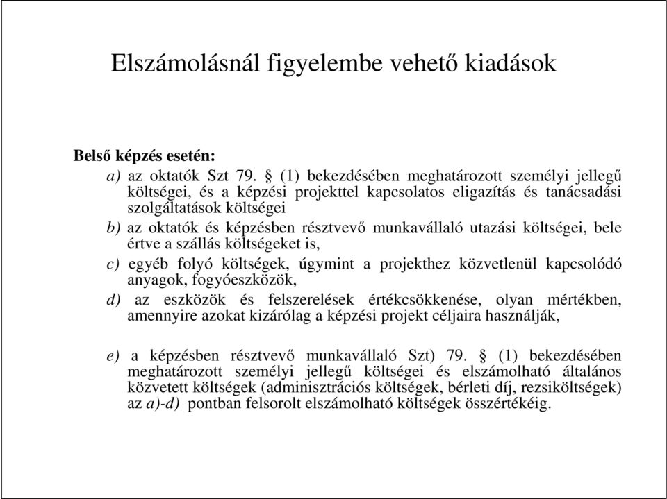 utazási költségei, bele értve a szállás költségeket is, c) egyéb folyó költségek, úgymint a projekthez közvetlenül kapcsolódó anyagok, fogyóeszközök, d) az eszközök és felszerelések értékcsökkenése,