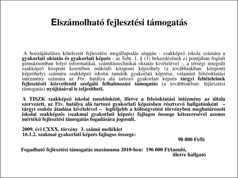 továbbiakban: központi képzıhely) számára szakképzı iskolai tanulók gyakorlati képzése, valamint felsıoktatási intézmény számára az Ftv.