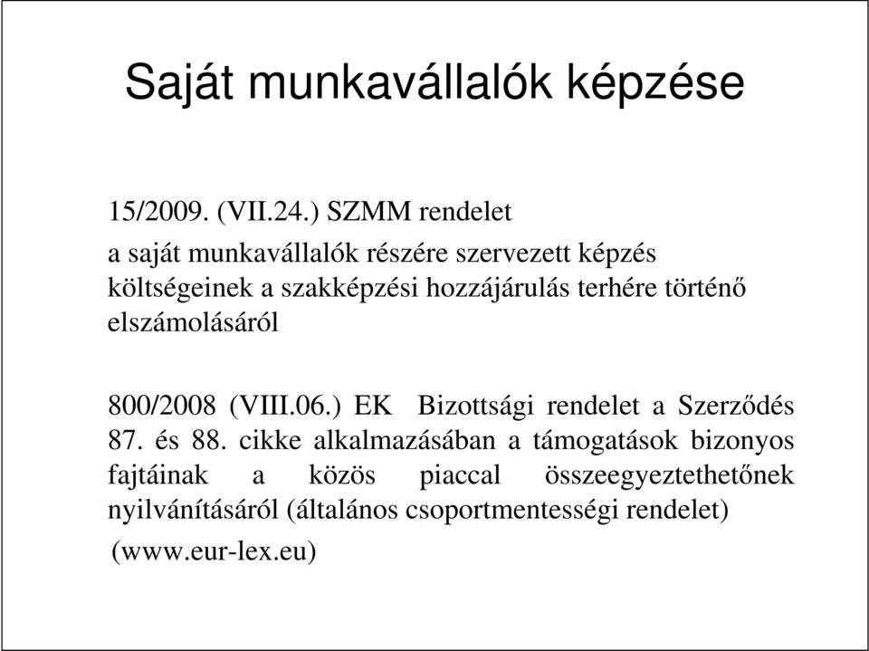 hozzájárulás terhére történı elszámolásáról 800/2008 (VIII.06.) EK Bizottsági rendelet a Szerzıdés 87.