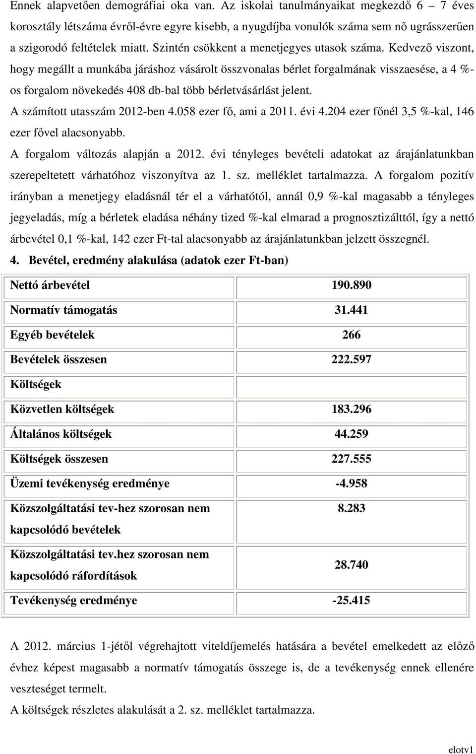 Szintén csökkent a menetjegyes utasok száma.