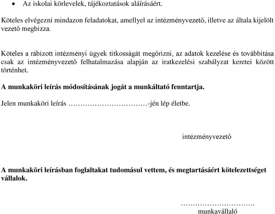 Köteles a rábízott intézményi ügyek titkosságát megőrizni, az adatok kezelése és továbbítása csak az intézményvezető felhatalmazása alapján az