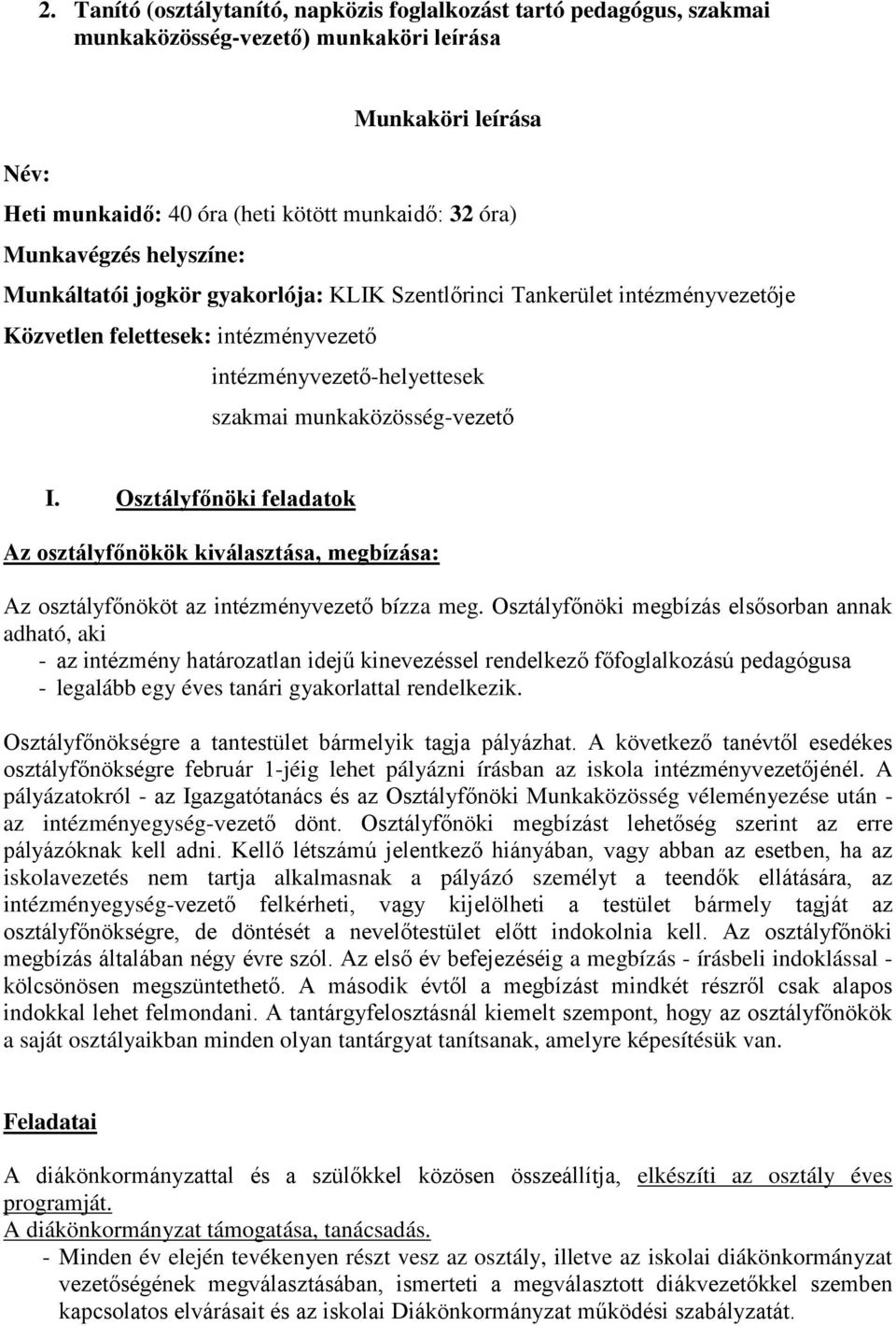 Osztályfőnöki feladatok Az osztályfőnökök kiválasztása, megbízása: Az osztályfőnököt az intézményvezető bízza meg.