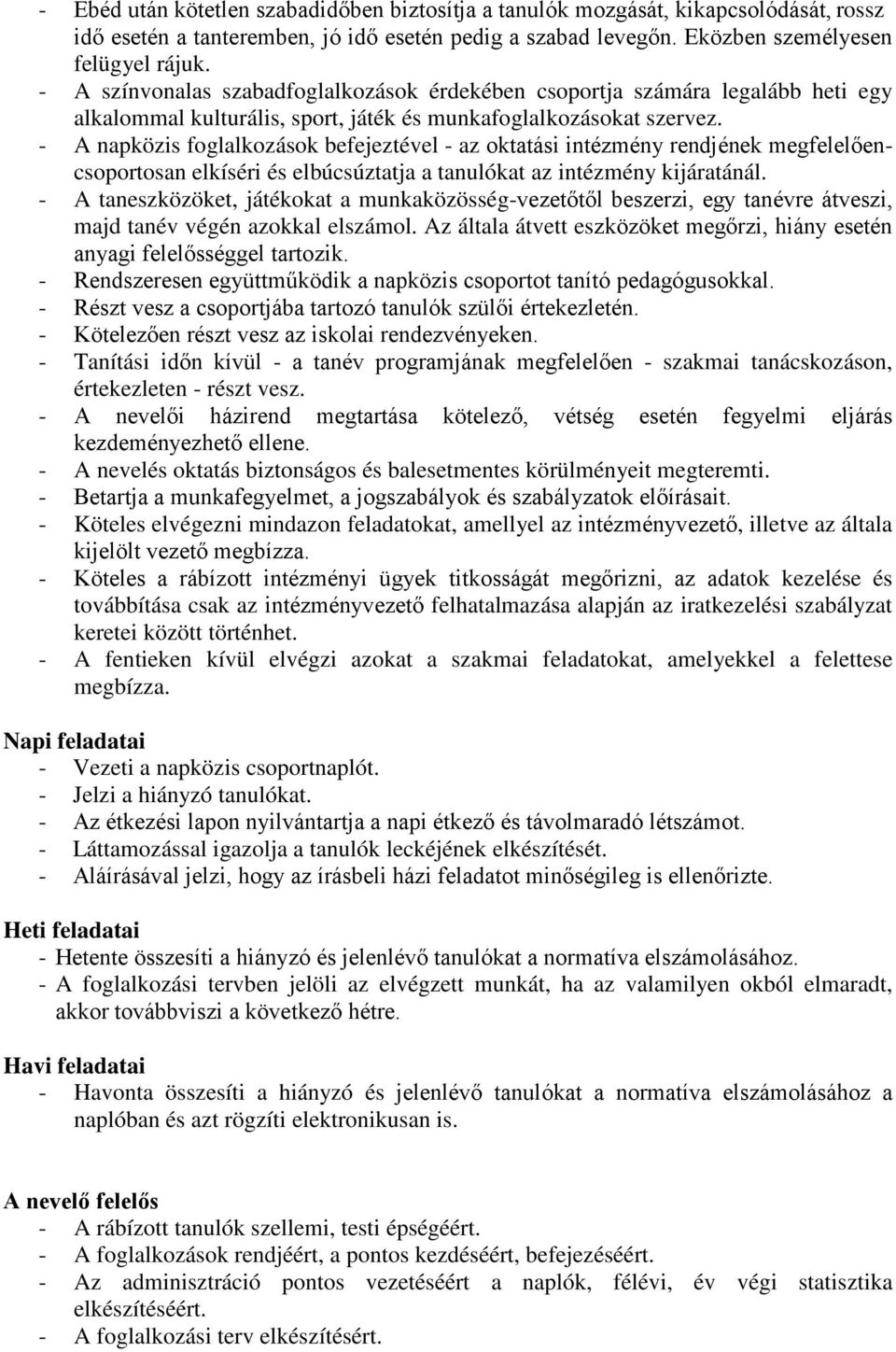 - A napközis foglalkozások befejeztével - az oktatási intézmény rendjének megfelelőencsoportosan elkíséri és elbúcsúztatja a tanulókat az intézmény kijáratánál.