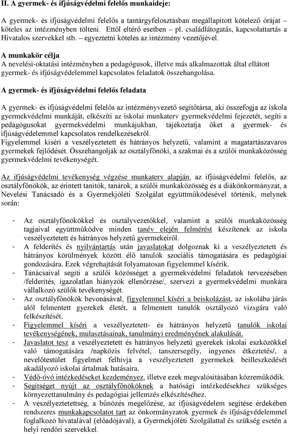 A munkakör célja A nevelési-oktatási intézményben a pedagógusok, illetve más alkalmazottak által ellátott gyermek- és ifjúságvédelemmel kapcsolatos feladatok összehangolása.
