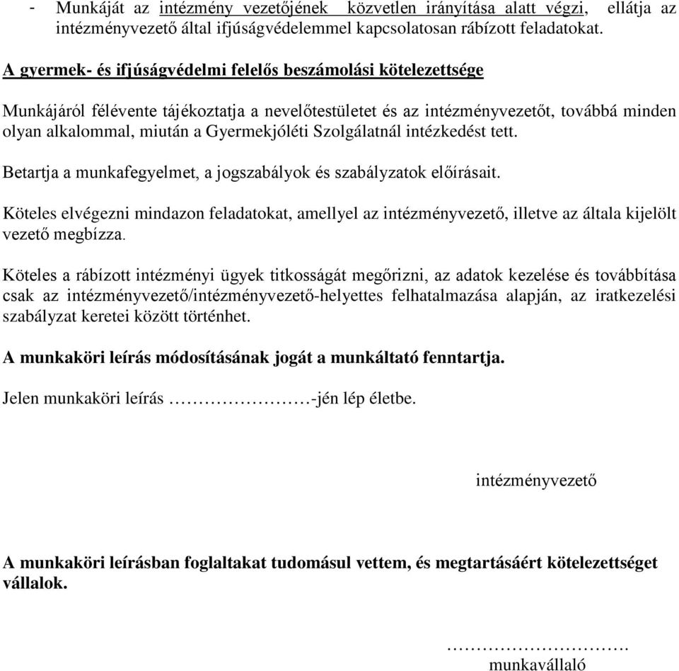 Szolgálatnál intézkedést tett. Betartja a munkafegyelmet, a jogszabályok és szabályzatok előírásait.