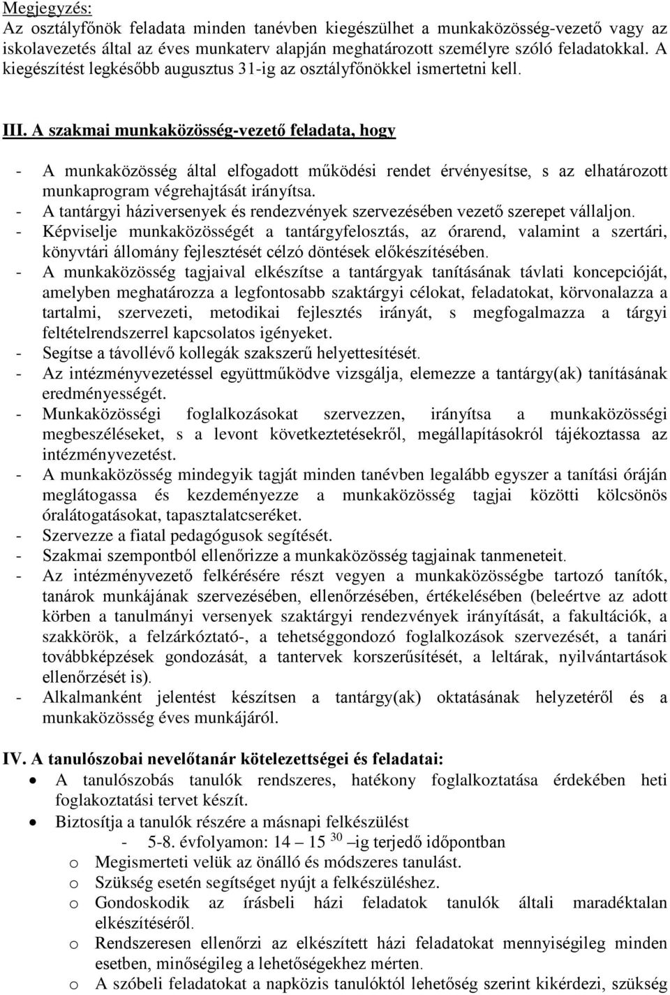 A szakmai munkaközösség-vezető feladata, hogy - A munkaközösség által elfogadott működési rendet érvényesítse, s az elhatározott munkaprogram végrehajtását irányítsa.