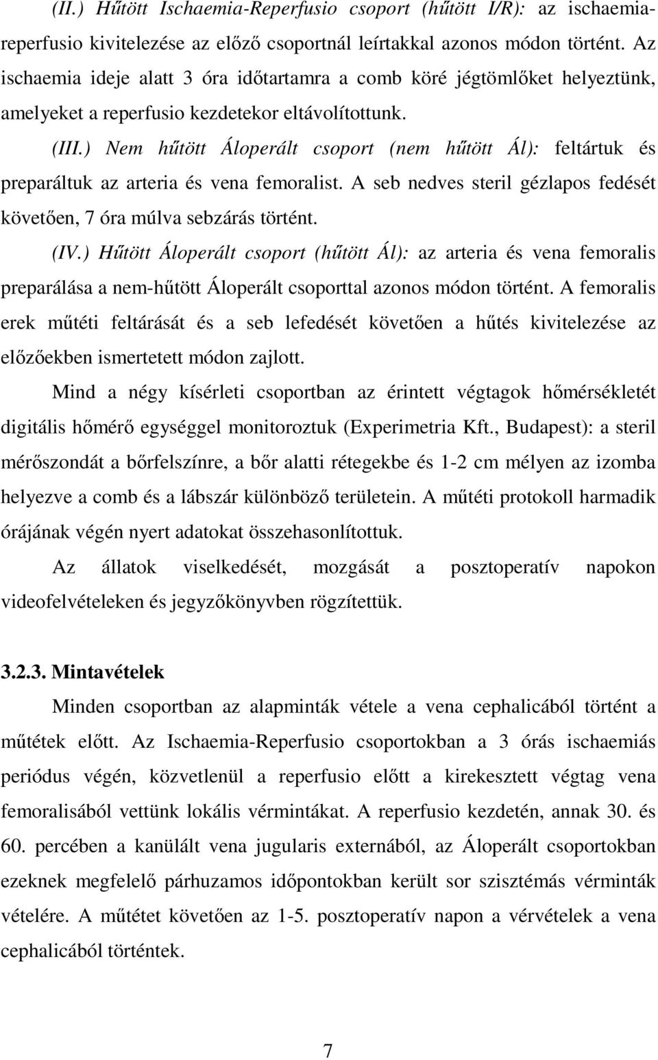 ) Nem hőtött Áloperált csoport (nem hőtött Ál): feltártuk és preparáltuk az arteria és vena femoralist. A seb nedves steril gézlapos fedését követıen, 7 óra múlva sebzárás történt. (IV.