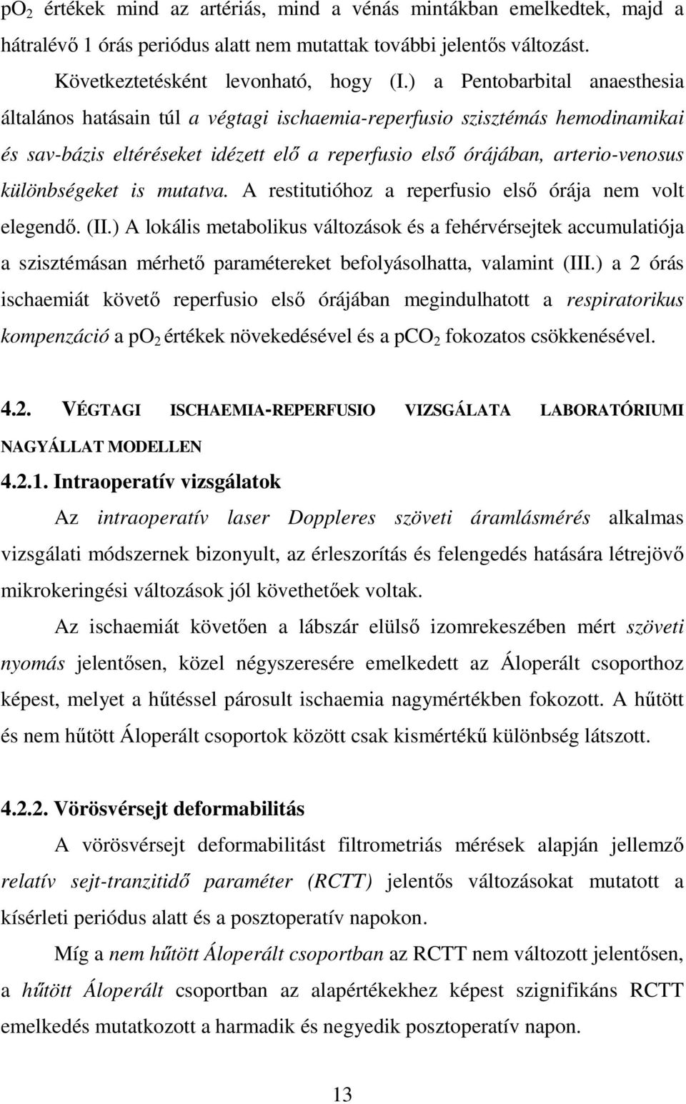 különbségeket is mutatva. A restitutióhoz a reperfusio elsı órája nem volt elegendı. (II.
