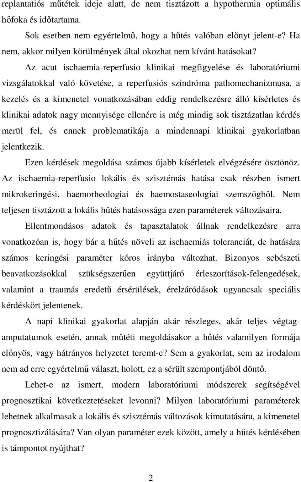 Az acut ischaemia-reperfusio klinikai megfigyelése és laboratóriumi vizsgálatokkal való követése, a reperfusiós szindróma pathomechanizmusa, a kezelés és a kimenetel vonatkozásában eddig