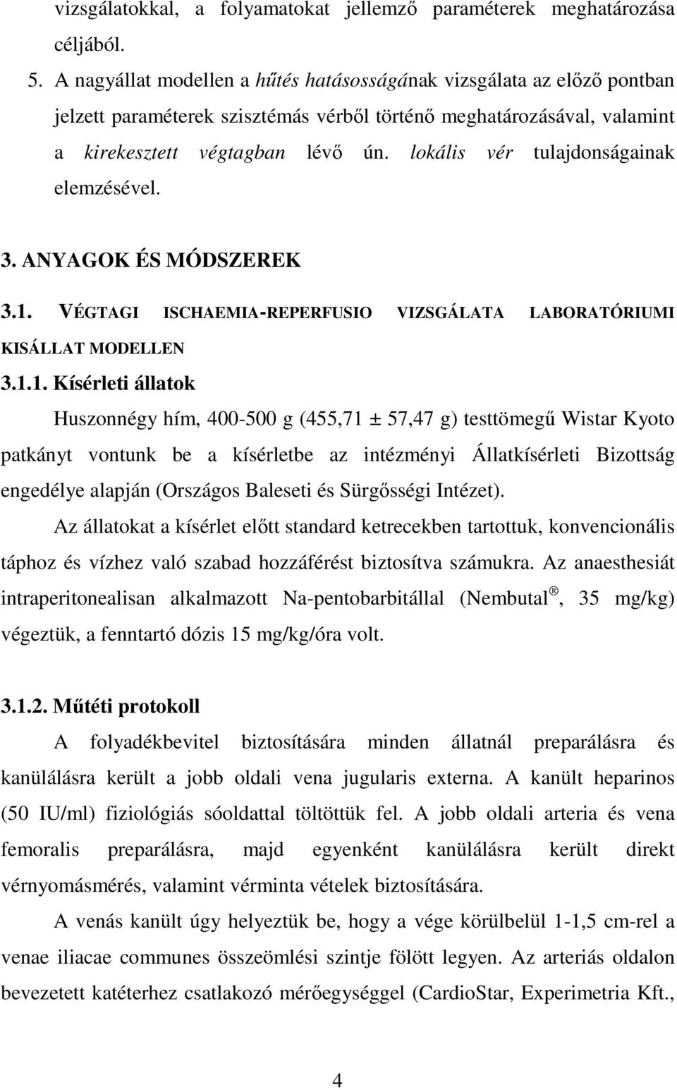 lokális vér tulajdonságainak elemzésével. 3. ANYAGOK ÉS MÓDSZEREK 3.1.