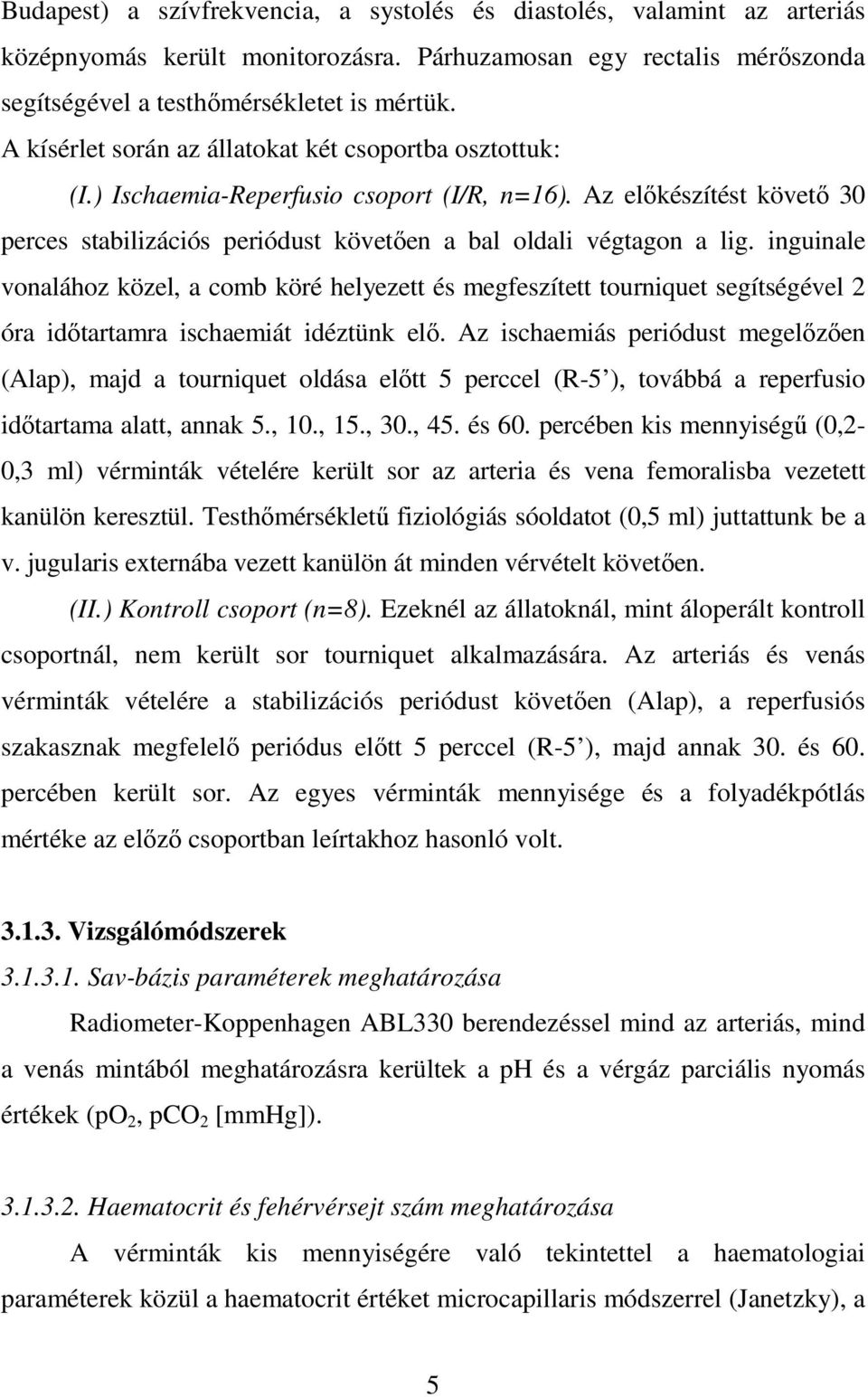 inguinale vonalához közel, a comb köré helyezett és megfeszített tourniquet segítségével 2 óra idıtartamra ischaemiát idéztünk elı.