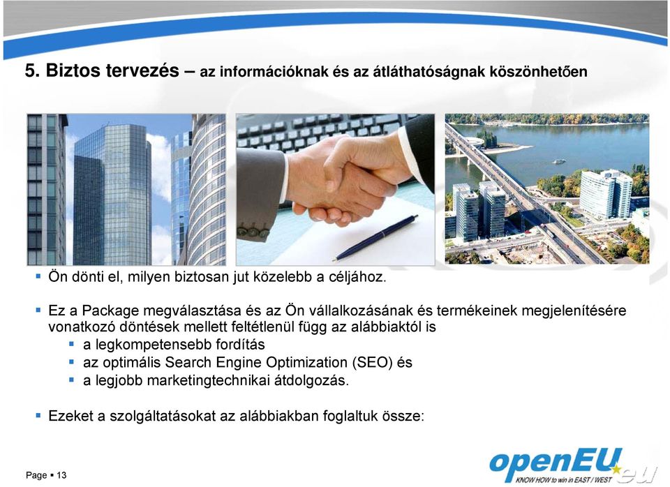 Ez a Package megválasztása és az Ön vállalkozásának és termékeinek megjelenítésére vonatkozó döntések mellett