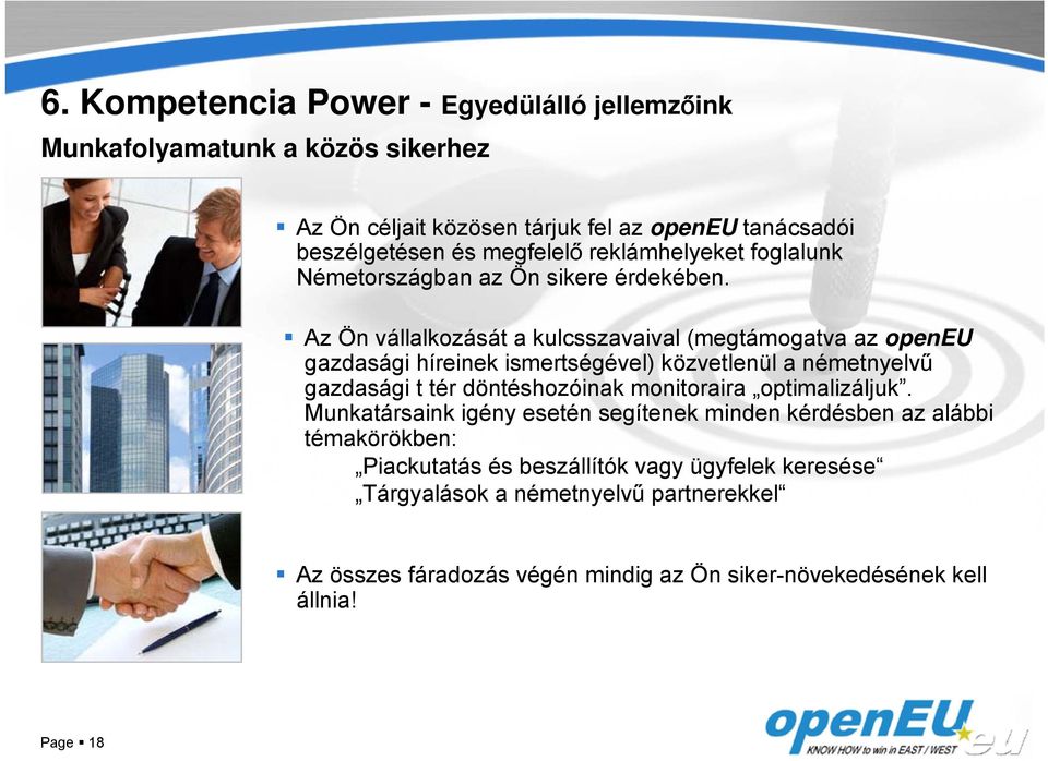 Az Ön vállalkozását a kulcsszavaival (megtámogatva az openeu gazdasági híreinek ismertségével) közvetlenül a németnyelvű gazdasági t tér döntéshozóinak
