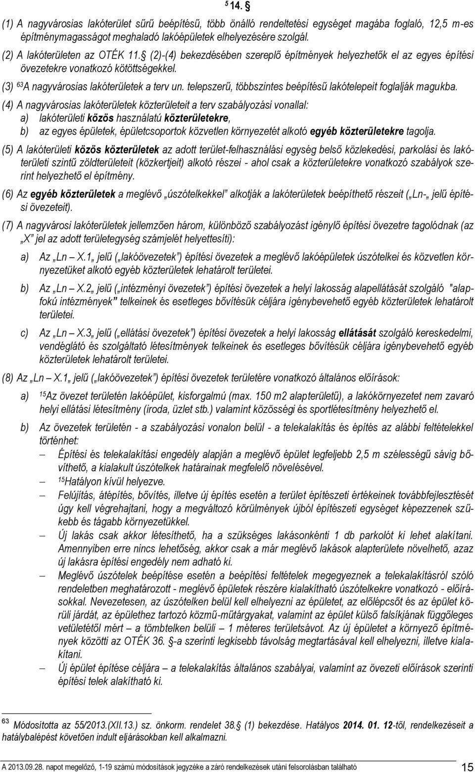 telepszerű, többszintes beépítésű lakótelepeit foglalják magukba.