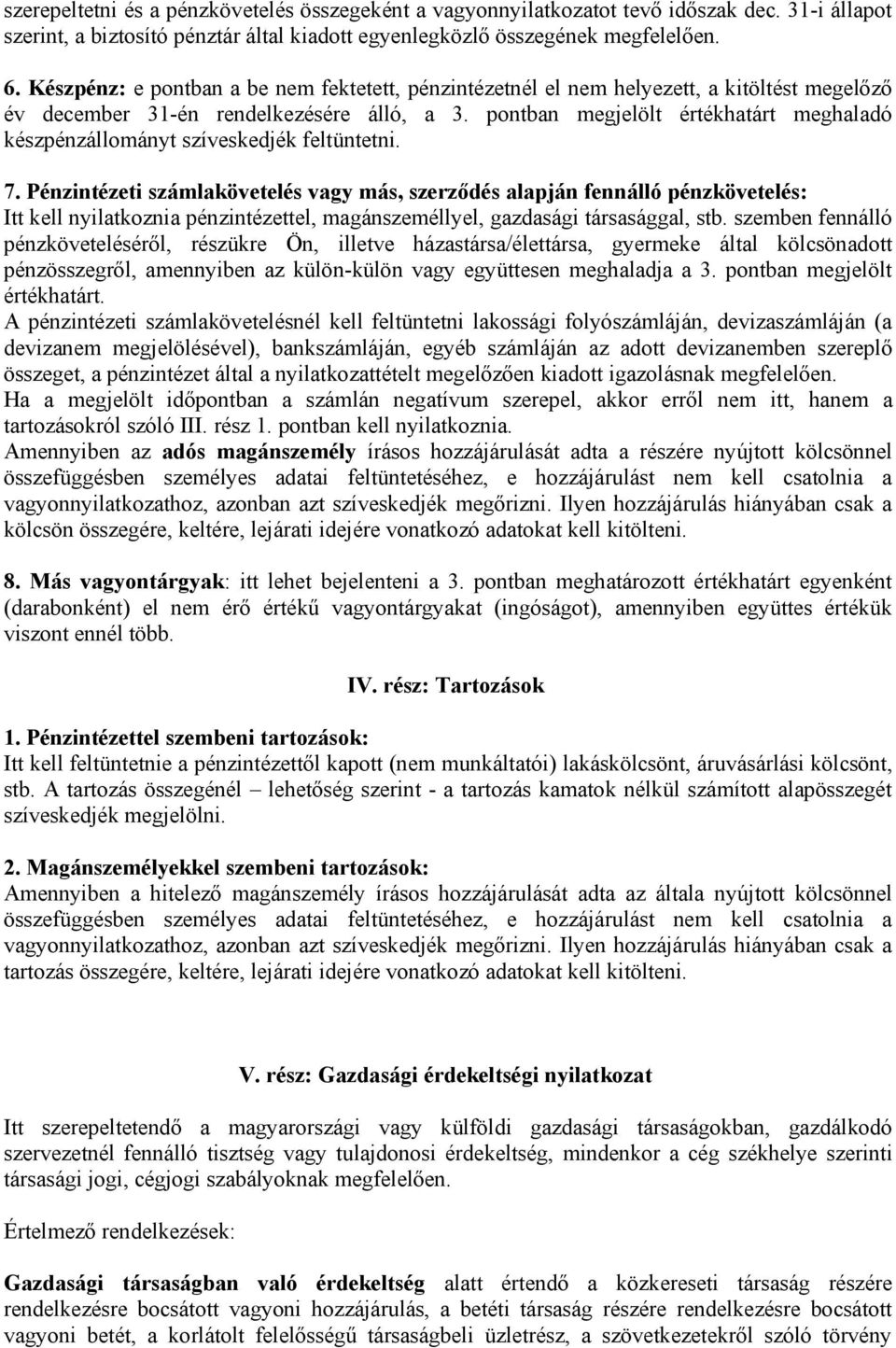 pontban megjelölt értékhatárt meghaladó készpénzállományt szíveskedjék feltüntetni. 7.