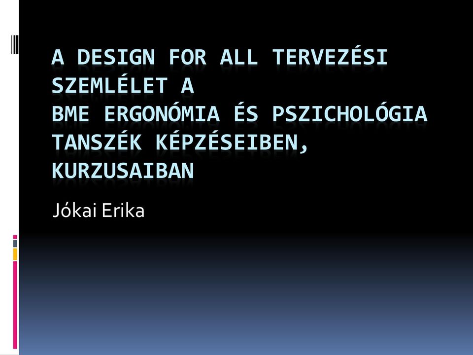 A DESIGN FOR ALL TERVEZÉSI SZEMLÉLET A BME ERGONÓMIA ÉS PSZICHOLÓGIA  TANSZÉK KÉPZÉSEIBEN, KURZUSAIBAN. Jókai Erika - PDF Free Download