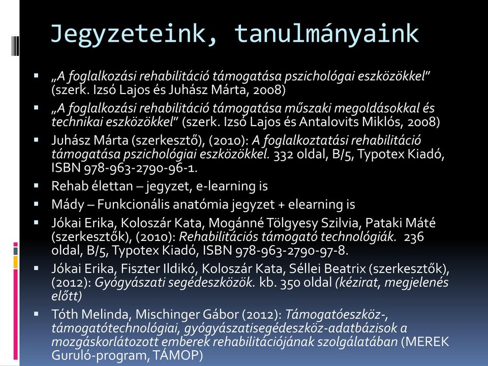 Izsó Lajos és Antalovits Miklós, 2008) Juhász Márta (szerkesztő), (2010): A foglalkoztatási rehabilitáció támogatása pszichológiai eszközökkel. 332 oldal, B/5, Typotex Kiadó, ISBN 978-963-2790-96-1.