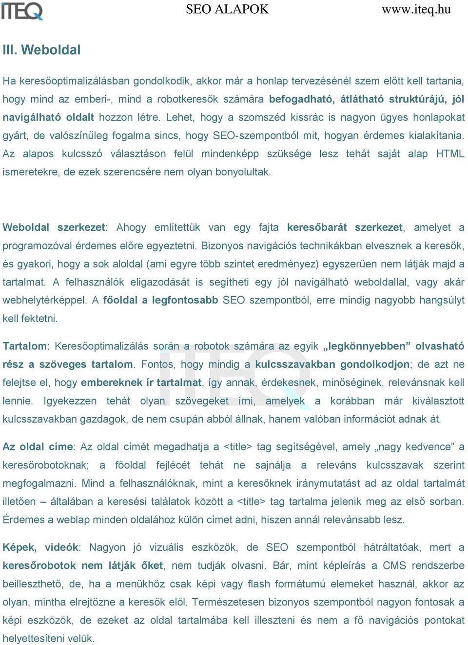 Az alapos kulcsszó választáson felül mindenképp szüksége lesz tehát saját alap HTML ismeretekre, de ezek szerencsére nem olyan bonyolultak.