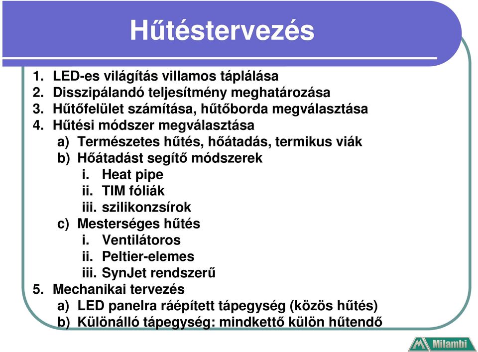 Hűtési módszer megválasztása a) Természetes hűtés, hőátadás, termikus viák b) Hőátadást segítő módszerek i. Heat pipe ii.