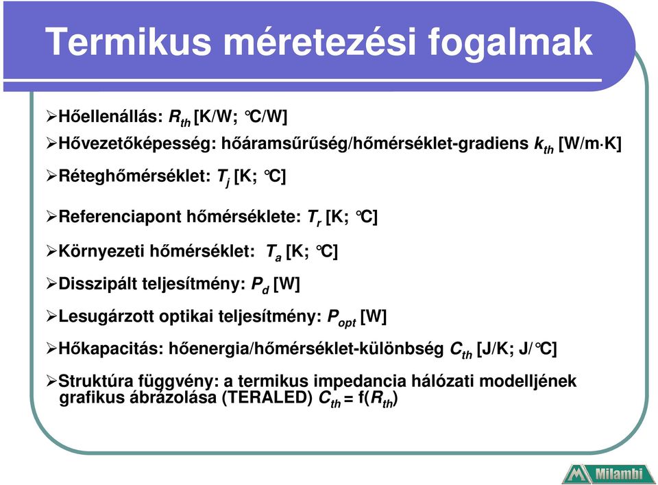 Disszipált teljesítmény: P d [W] Lesugárzott optikai teljesítmény: P opt [W] Hőkapacitás: